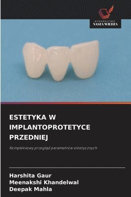 Harshita Gaur, Meenakshi Khandelwal, Deepak Mahla - Estetyka W Implantoprotetyce Przedniej, Häftad