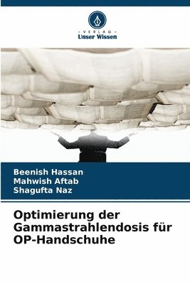 Beenish Hassan, Mahwish Aftab, Shagufta Naz - Optimierung der Gammastrahlendosis für OP-Handschuhe, Häftad