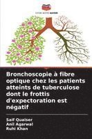 Saif Quaiser, Anil Agarwal, Ruhi Khan - Bronchoscopie à fibre optique chez les patients atteints de tuberculose dont le frottis d'expectoration est négatif, Häftad