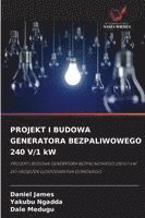 Daniel James, Yakubu Ngadda, Dale Medugu - PROJEKT I BUDOWA GENERATORA BEZPALIWOWEGO 240 V/1 kW, Häftad
