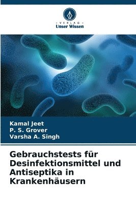 Kamal Jeet, P S Grover, Varsha A Singh - Gebrauchstests für Desinfektionsmittel und Antiseptika in Krankenhäusern, Häftad