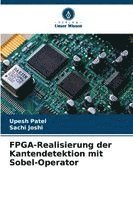 Upesh Patel, Sachi Joshi, UPESH PATEL - FPGA-Realisierung der Kantendetektion mit Sobel-Operator, Häftad