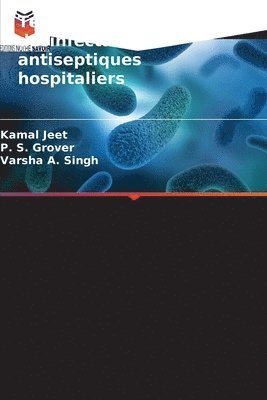 Kamal Jeet, P S Grover, Varsha A Singh - Tests d'utilisation des désinfectants et antiseptiques hospitaliers, Häftad