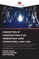 Daniel James, Yakubu Ngadda, Dale Medugu - CONCEPTION ET CONSTRUCTION D'UN GÉNÉRATEUR SANS COMBUSTIBLE 240V/ 1kW, Häftad