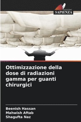 Beenish Hassan, Mahwish Aftab, Shagufta Naz - Ottimizzazione della dose di radiazioni gamma per guanti chirurgici, Häftad