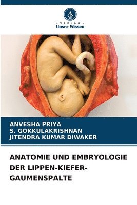 Anvesha Priya, S Gokkulakrishnan, Jitendra Kumar Diwaker, S. Gokkulakrishnan, ANVESHA PRIYA - Anatomie Und Embryologie Der Lippen-Kiefer-Gaumenspalte, Häftad
