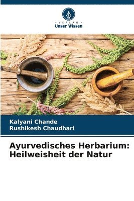 Ayurvedisches Herbarium: Heilweisheit der Natur