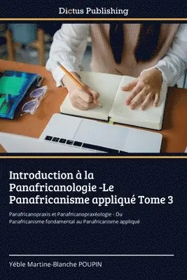Yéble Martine-Blanche Poupin - Introduction à la Panafricanologie -Le Panafricanisme appliqué Tome 3, Häftad. Tillgänglighet: Lägg i varukorg