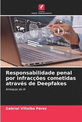 Responsabilidade penal por infracções cometidas através de Deepfakes