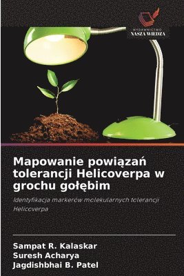 Sampat R. Kalaskar, Suresh Acharya, Jagdishbhai B. Patel - Mapowanie powi¿za¿ tolerancji Helicoverpa w grochu go¿¿bim, Häftad