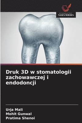 Urja Mali, Mohit Gunwal, Pratima Shenoi - Druk 3D w stomatologii zachowawczej i endodoncji, Häftad