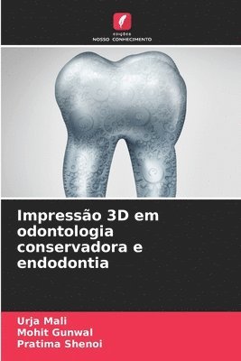 Urja Mali, Mohit Gunwal, Pratima Shenoi - Impressão 3D em odontologia conservadora e endodontia, Häftad