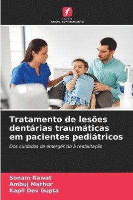 Sonam Rawat, Ambuj Mathur, Kapil Dev Gupta - Tratamento de lesões dentárias traumáticas em pacientes pediátricos, Häftad