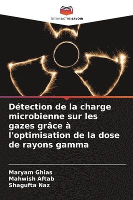 Maryam Ghias, Mahwish Aftab, Shagufta Naz - Détection de la charge microbienne sur les gazes grâce à l'optimisation de la dose de rayons gamma, Häftad