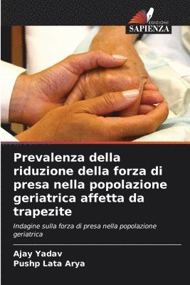 Ajay Yadav, Pushp Lata Arya - Prevalenza della riduzione della forza di presa nella popolazione geriatrica affetta da trapezite, Häftad