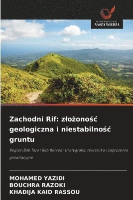 Mohamed Yazidi, Bouchra Razoki, Khadija Kaid Rassou - Zachodni Rif: zlożonośc geologiczna i niestabilnośc gruntu, Häftad