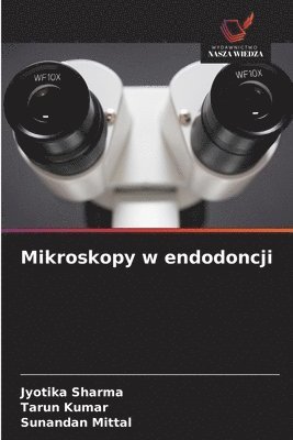 Jyotika Sharma, Tarun Kumar, Sunandan Mittal - Mikroskopy w endodoncji, Häftad