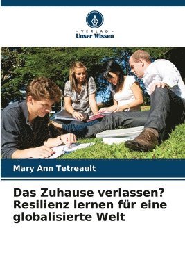 Mary Ann Tetreault - Zuhause verlassen? Resilienz lernen für eine globalisierte Welt, Häftad