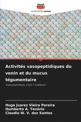 Hugo Juarez Vieira Pereira, Humberto A. Tenório, Claudio W. V. dos Santos - Activités vasopeptidiques du venin et du mucus tégumentaire, Häftad