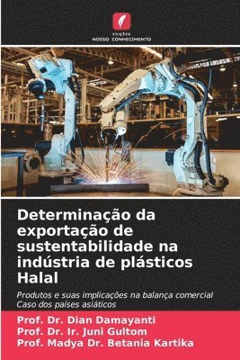 Prof Dian Damayanti, Prof Ir Juni Gultom, Prof Madya Betania Kartika, Prof. Dr. Dian Damayanti, Prof. Dr. Ir. Juni Gultom, Dian Damayanti, Ir. Juni Gultom, Madya Betania Kartika - Determinação da exportação de sustentabilidade na indústria de plásticos Halal, Häftad