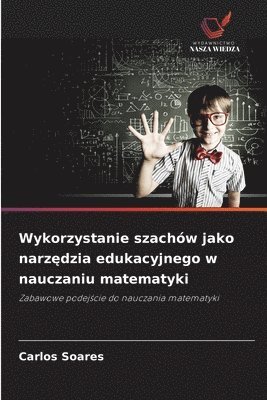 Carlos Soares - Wykorzystanie szachów jako narzędzia edukacyjnego w nauczaniu matematyki, Häftad