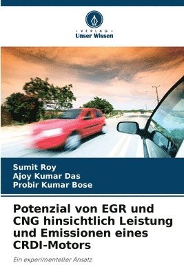 Sumit Roy, Ajoy Kumar Das, Probir Kumar Bose - Potenzial von EGR und CNG hinsichtlich Leistung und Emissionen eines CRDI-Motors, Häftad