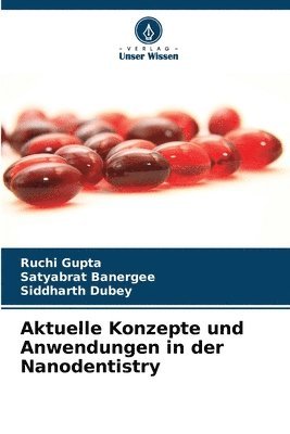 Ruchi Gupta, Satyabrat Banergee, Siddharth Dubey - Aktuelle Konzepte und Anwendungen in der Nanodentistry, Häftad