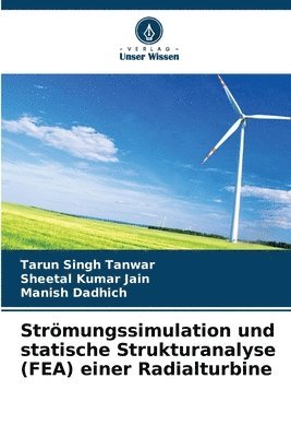 Tarun Singh Tanwar, Sheetal Kumar Jain, Manish Dadhich - Strömungssimulation und statische Strukturanalyse (FEA) einer Radialturbine, Häftad