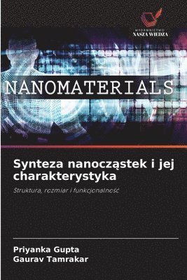 Priyanka Gupta, Gaurav Tamrakar - Synteza nanocz¿stek i jej charakterystyka, Häftad