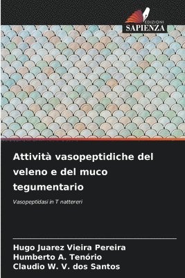 Hugo Juarez Vieira Pereira, Humberto A. Tenório, Claudio W. V. dos Santos - Attività vasopeptidiche del veleno e del muco tegumentario, Häftad