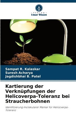 Sampat R. Kalaskar, Suresh Acharya, Jagdishbhai B. Patel - Kartierung der Verknüpfungen der Helicoverpa-Toleranz bei Straucherbohnen, Häftad
