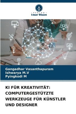 Gangadhar Vasanthapuram, Ishwarya M V, Pyingkodi M, Ishwarya M. V., Ishwarya M.V, Ishwarya M. V - KI Für Kreativität, Häftad