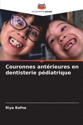 Riya Bafna - Couronnes antérieures en dentisterie pédiatrique, Häftad