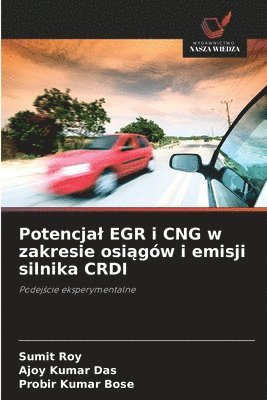 Sumit Roy, Ajoy Kumar Das, Probir Kumar Bose - Potencjal EGR i CNG w zakresie osiągów i emisji silnika CRDI, Häftad