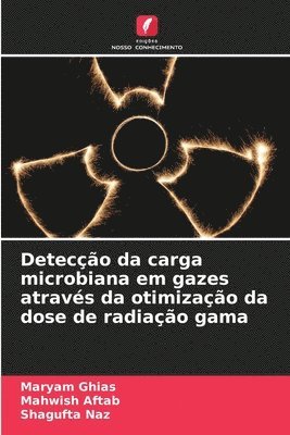 Maryam Ghias, Mahwish Aftab, Shagufta Naz - Detecção da carga microbiana em gazes através da otimização da dose de radiação gama, Häftad