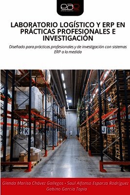 Glenda Marisa Chávez Gallegos, Saúl Alfonso Esparza Rodríguez, Gabino García Tapia - Laboratorio Logístico Y Erp En Prácticas Profesionales E Investigación, Häftad