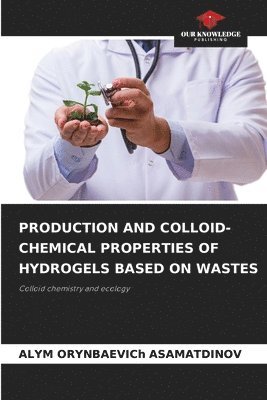 Production and Colloid-Chemical Properties of Hydrogels Based on Wastes