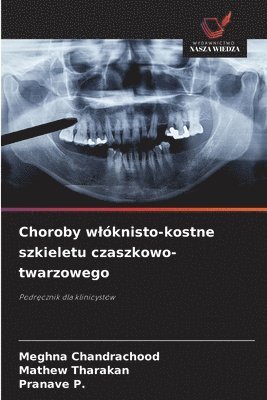 Meghna Chandrachood, Mathew Tharakan, Pranave P, Pranave P. - Choroby wlóknisto-kostne szkieletu czaszkowo-twarzowego, Häftad
