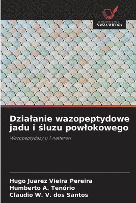 Hugo Juarez Vieira Pereira, Humberto A. Tenório, Claudio W. V. dos Santos - Dzialanie wazopeptydowe jadu i śluzu powlokowego, Häftad