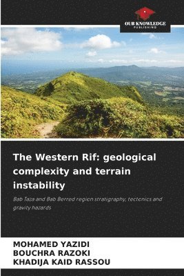 Mohamed Yazidi, Bouchra Razoki, Khadija Kaid Rassou - The Western Rif: geological complexity and terrain instability, Häftad