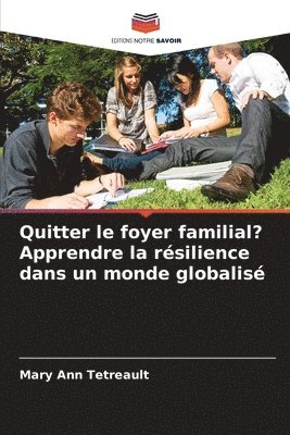 Mary Ann Tetreault - Quitter le foyer familial? Apprendre la résilience dans un monde globalisé, Häftad