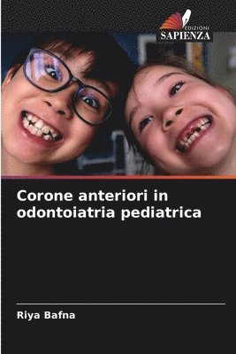 Riya Bafna - Corone anteriori in odontoiatria pediatrica, Häftad