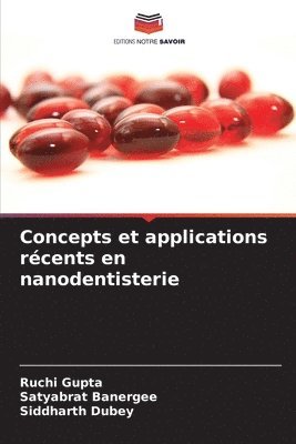 Ruchi Gupta, Satyabrat Banergee, Siddharth Dubey - Concepts et applications récents en nanodentisterie, Häftad