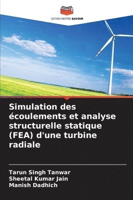 Tarun Singh Tanwar, Sheetal Kumar Jain, Manish Dadhich - Simulation des écoulements et analyse structurelle statique (FEA) d'une turbine radiale, Häftad