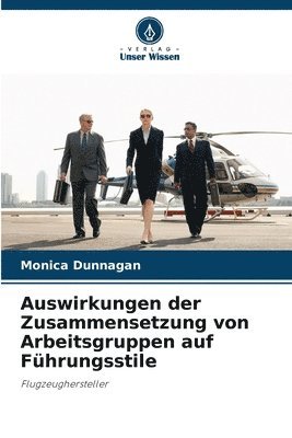 Monica Dunnagan - Auswirkungen der Zusammensetzung von Arbeitsgruppen auf Führungsstile, Häftad