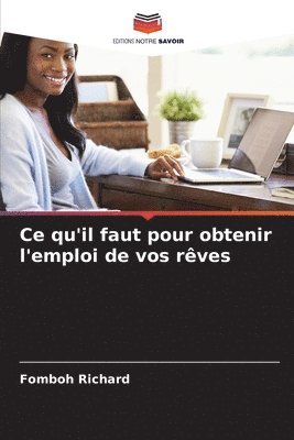 Fomboh Richard - Ce qu'il faut pour obtenir l'emploi de vos rêves, Häftad
