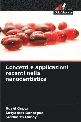 Ruchi Gupta, Satyabrat Banergee, Siddharth Dubey - Concetti e applicazioni recenti nella nanodentistica, Häftad