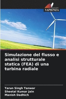 Tarun Singh Tanwar, Sheetal Kumar Jain, Manish Dadhich - Simulazione del flusso e analisi strutturale statica (FEA) di una turbina radiale, Häftad