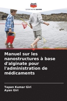 Manuel sur les nanostructures à base d'alginate pour l'administration de médicaments