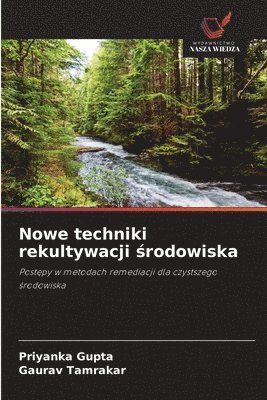Priyanka Gupta, Gaurav Tamrakar - Nowe techniki rekultywacji ¿rodowiska, Häftad